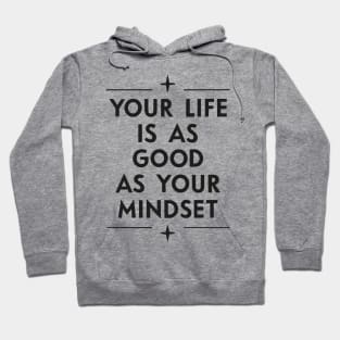 Your life is as good as your mindset - Positive quote Hoodie